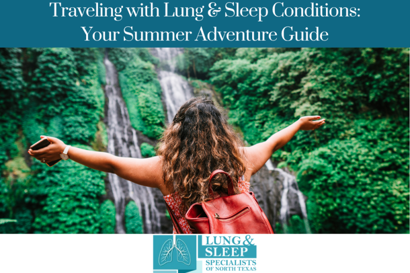 Traveling with Lung & Sleep Conditions Your Summer Adventure Guide